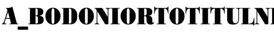 a_BodoniOrtoTitulNr Black - Download Thousands of Free Fonts at FontZone.net