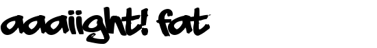 aaaiight! fat - Download Thousands of Free Fonts at FontZone.net