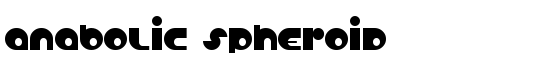 Anabolic Spheroid - Download Thousands of Free Fonts at FontZone.net