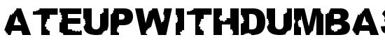 AteUpWithDumbAss - Download Thousands of Free Fonts at FontZone.net