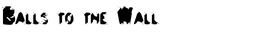 Balls to the Wall - Download Thousands of Free Fonts at FontZone.net