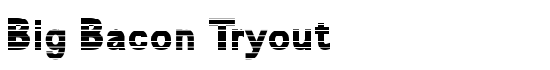 Big Bacon Tryout - Download Thousands of Free Fonts at FontZone.net