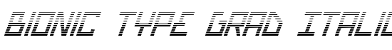 Bionic Type Grad Italic - Download Thousands of Free Fonts at FontZone.net