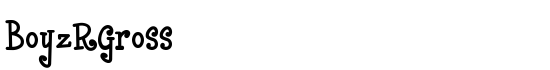 BoyzRGross - Download Thousands of Free Fonts at FontZone.net