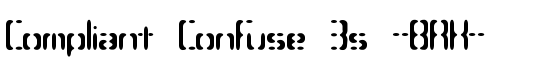 Compliant Confuse 3s -BRK- - Download Thousands of Free Fonts at FontZone.net