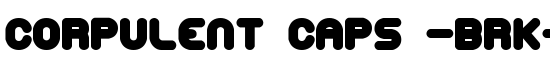 Corpulent Caps -BRK- - Download Thousands of Free Fonts at FontZone.net