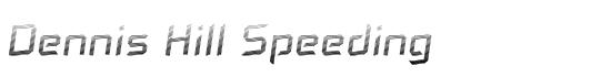 Dennis Hill Speeding - Download Thousands of Free Fonts at FontZone.net