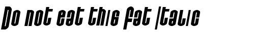Do not eat this Fat Italic - Download Thousands of Free Fonts at FontZone.net