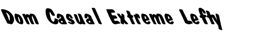 Dom Casual Extreme Lefty - Download Thousands of Free Fonts at FontZone.net