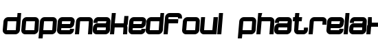 dopenakedfoul phatrelaxed - Download Thousands of Free Fonts at FontZone.net