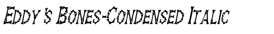 Eddy's Bones-Condensed Italic - Download Thousands of Free Fonts at FontZone.net