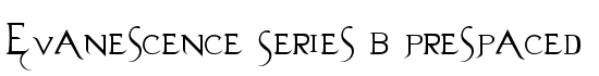 Evanescence Series B Prespaced - Download Thousands of Free Fonts at FontZone.net