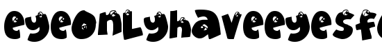 EyeOnlyHaveEyesForYou - Download Thousands of Free Fonts at FontZone.net