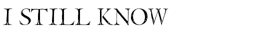I Still Know - Download Thousands of Free Fonts at FontZone.net