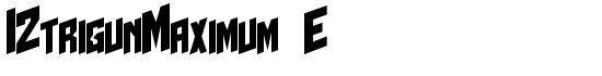 I2trigunMaximum E - Download Thousands of Free Fonts at FontZone.net