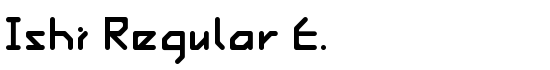 Ishi Regular E. - Download Thousands of Free Fonts at FontZone.net