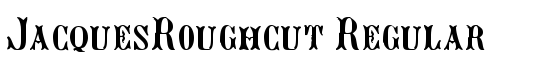 JacquesRoughcut Regular - Download Thousands of Free Fonts at FontZone.net