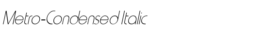 Metro-Condensed Italic - Download Thousands of Free Fonts at FontZone.net