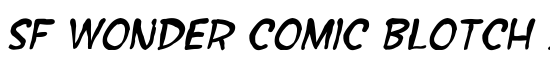SF Wonder Comic Blotch Italic - Download Thousands of Free Fonts at FontZone.net