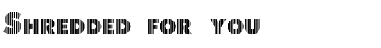 Shredded for you - Download Thousands of Free Fonts at FontZone.net