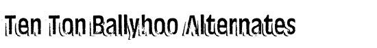 Ten Ton Ballyhoo Alternates - Download Thousands of Free Fonts at FontZone.net