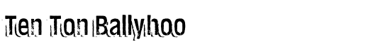 Ten Ton Ballyhoo - Download Thousands of Free Fonts at FontZone.net