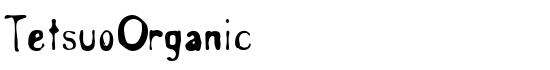 TetsuoOrganic - Download Thousands of Free Fonts at FontZone.net