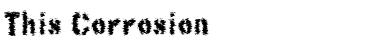 This Corrosion - Download Thousands of Free Fonts at FontZone.net