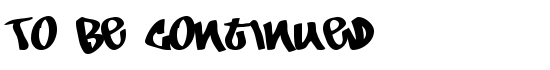 To Be Continued - Download Thousands of Free Fonts at FontZone.net