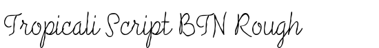 Tropicali Script BTN Rough - Download Thousands of Free Fonts at FontZone.net