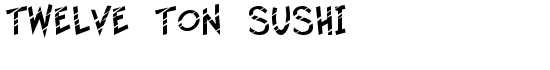 Twelve Ton Sushi - Download Thousands of Free Fonts at FontZone.net
