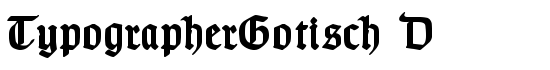 TypographerGotisch D - Download Thousands of Free Fonts at FontZone.net